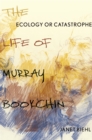 Ecology or Catastrophe : The Life of Murray Bookchin - eBook