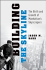Building the Skyline : The Birth and Growth of Manhattan's Skyscrapers - eBook