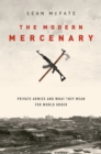 The Modern Mercenary : Private Armies and What They Mean for World Order - eBook