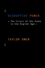 Disruptive Power : The Crisis of the State in the Digital Age - eBook