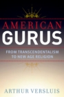 American Gurus : From Transcendentalism to New Age Religion - eBook