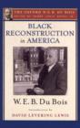 Black Reconstruction in America (The Oxford W. E. B. Du Bois) : An Essay Toward a History of the Part Which Black Folk Played in the Attempt to Reconstruct Democracy in America, 1860-1880 - Book
