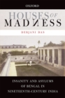 Houses of Madness : Insanity and Asylums of Bengal in Nineteenth-century India - Book