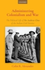 Administering Colonialism and War : The Political Life of Sir Andrew Clow of the Indian Civil Service - Book