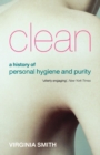 Clean : A History of Personal Hygiene and Purity - Book