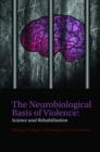 The Neurobiological Basis of Violence : Science and Rehabilitation - Book
