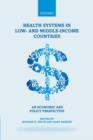 Health Systems in Low- and Middle-Income Countries : An economic and policy perspective - Book