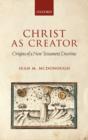 Christ as Creator : Origins of a New Testament Doctrine - Book
