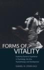 Forms of Vitality : Exploring Dynamic Experience in Psychology, the Arts, Psychotherapy, and Development - Book