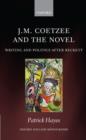 J.M. Coetzee and the Novel : Writing and Politics after Beckett - Book