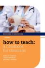 How to Teach: A Handbook for Clinicians - Book
