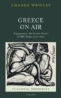 Greece on Air : Engagements with Ancient Greece on BBC Radio, 1920s-1960s - Book