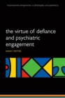 The Virtue of Defiance and Psychiatric Engagement - Book