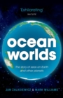 Ocean Worlds : The story of seas on Earth and other planets - Book