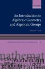 An Introduction to Algebraic Geometry and Algebraic Groups - Book