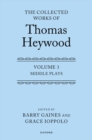 Middle Plays: The Collected Works of Thomas Heywood, Volume 3 : Middle Plays - Book