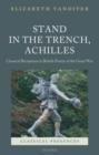 Stand in the Trench, Achilles : Classical Receptions in British Poetry of the Great War - Book