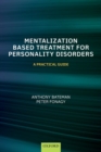 Mentalization-Based Treatment for Personality Disorders : A Practical Guide - Book