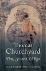 Thomas Churchyard : Pen, Sword, and Ego - Book