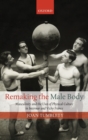 Remaking the Male Body : Masculinity and the uses of Physical Culture in Interwar and Vichy France - Book