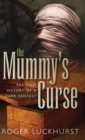 The Mummy's Curse : The true history of a dark fantasy - Book