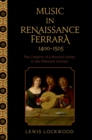 Music in Renaissance Ferrara 1400-1505 : The Creation of a Musical Center in the Fifteenth Century - eBook