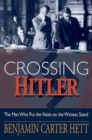 Crossing Hitler : The Man Who Put the Nazis on the Witness Stand - eBook