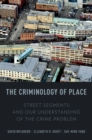 The Criminology of Place : Street Segments and Our Understanding of the Crime Problem - eBook