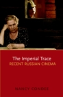 The Imperial Trace : Recent Russian Cinema - eBook