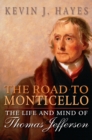 The Road to Monticello : The Life and Mind of Thomas Jefferson - eBook