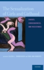 The Sexualization of Girls and Girlhood : Causes, Consequences, and Resistance - Book