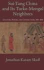 Sui-Tang China and Its Turko-Mongol Neighbors : Culture, Power, and Connections, 580-800 - Book