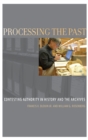 Processing the Past : Changing Authorities in History and the Archives - Book