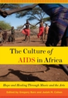 The Culture of AIDS in Africa : Hope and Healing Through Music and the Arts - Book