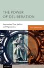 The Power of Deliberation : International Law, Politics and Organizations - eBook