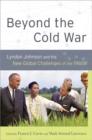 Beyond the Cold War : Lyndon Johnson and the New Global Challenges of the 1960s - Book