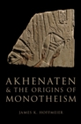 Akhenaten and the Origins of Monotheism - eBook