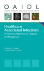 Healthcare Associated Infections : A Case-based Approach to Diagnosis and Management - Book