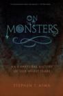 On Monsters : An Unnatural History of Our Worst Fears - Book