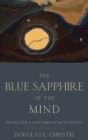 The Blue Sapphire of the Mind : Notes for a Contemplative Ecology - Book