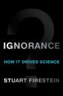 Ignorance : How It Drives Science - Book