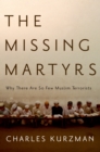 The Missing Martyrs : Why There Are So Few Muslim Terrorists - eBook