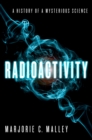 Radioactivity : A History of a Mysterious Science - eBook
