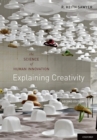 Explaining Creativity : The Science of Human Innovation - eBook