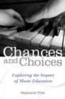 Chances and Choices : Exploring the Impact of Music Education - Book