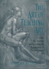 The Art of Teaching Art : A Guide for Teaching and Learning the Foundations of Drawing-Based Art - eBook