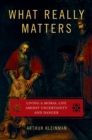 What Really Matters : Living a Moral Life amidst Uncertainty and Danger - eBook