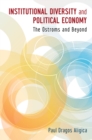 Institutional Diversity and Political Economy : The Ostroms and Beyond - eBook