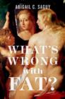 What's Wrong with Fat? : The War on Obesity and its Collateral Damage - Book