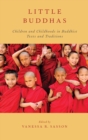Little Buddhas : Children and Childhoods in Buddhist Texts and Traditions - Book